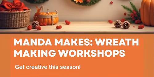 Manda Makes: Wreath Making Workshops