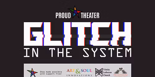 Proud Theater: Glitch in the System