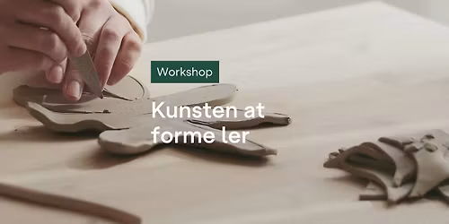 Workshop \u00b7 Kunsten at forme ler