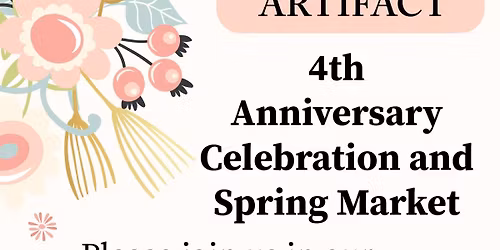 Artifact's 4th Anniversary Celebration & Spring Market