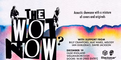 THE WOT NOW? \/ BILLY CRAWFORD \/ MAT WARD (DRUM SHOWCASE) \/ MELODY \/ IAN GUILLERMO \/ DAVID JACKSON