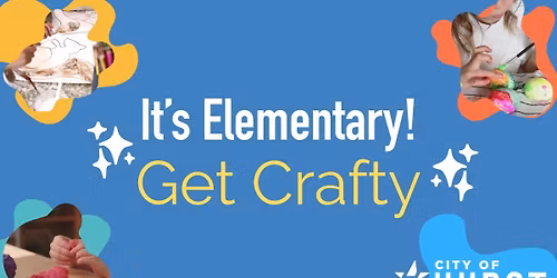 It's Elementary: Get Crafty