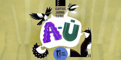 I\u0160PARDUOTA! Premjera! Spektaklis k\u016bdikiams \u201eA-\u016a!\u201c (re\u017e. E. \u0160imelion\u0117) | KLAIP\u0116DA