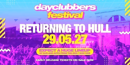 THE DAYCLUBBERS FESTIVAL - HULL | 2027 \ud83c\udfaa\ud83c\udf89