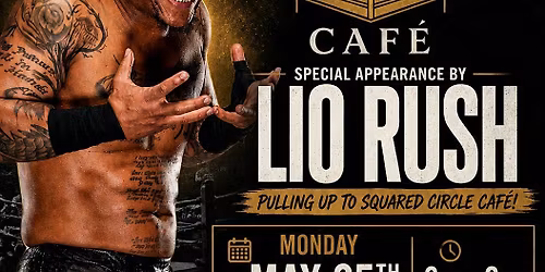 LIO RUSH at The Squared Circle Caf\u00e9