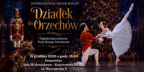\ud83c\udf84 INTERNATIONAL GRAND BALLET \u2013 DZIADEK DO ORZECH\u00d3W