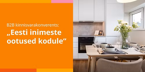 B2B kinnisvarakonverents \u201eEesti inimeste ootused kodule\u201c