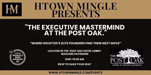 The HTown Mingle: "The Executive Mastermind at The Post Oak."