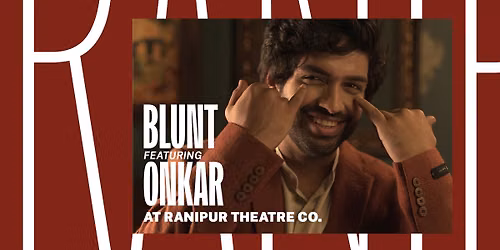 Blunt feat. Onkar at Ranipur Theatre Co.