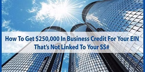 How To Get $250,000 In Business Credit For Your EIN, NOT Linked To SS