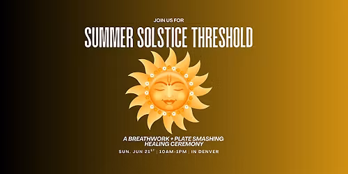 Summer Solstice Threshold | A Breathwork + Plate Smashing Ceremony