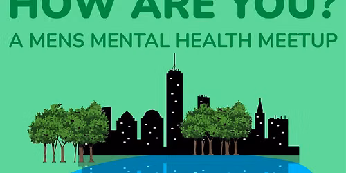 How Are You? A Men's Mental Health Meetup