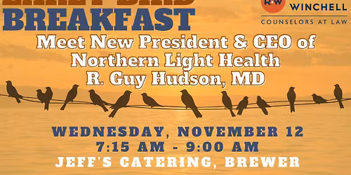 Early Bird Breakfast - Meet New President & CEO of Northern Light Health, R. Guy Hudson, MD