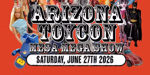 Arizona Toy Con June Mesa Mega Show!