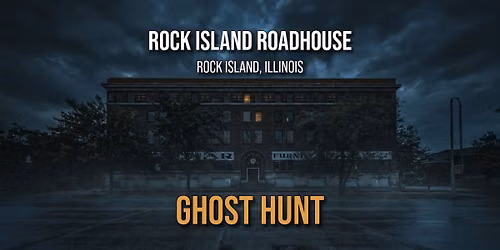 Rock Island Roadhouse Ghost Hunt, Rock Island, IL - Saturday October 10, 2026
