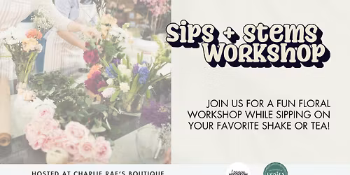 Sips & Stems Floral Workshop