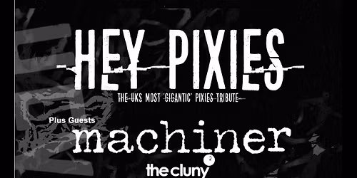 Hey Pixies - The UKs Most 'Gigantic' Pixies Tribute + Machiner
