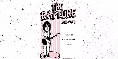 The Rapture \u2022 Salle Pleyel, Paris \u2022 20 novembre 2025