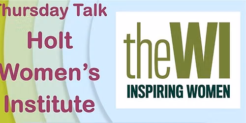 Thursday Talk - Holt Women's Institute