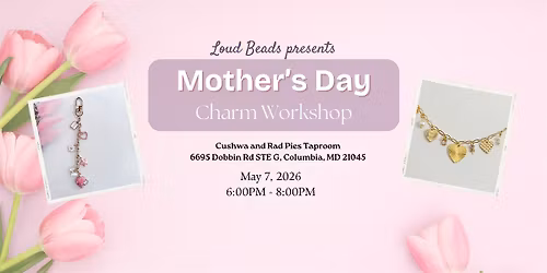 Treat Yourself: A Mother's Day Charm Workshop