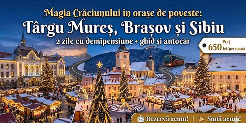 Magia Cr\u0103ciunului \u00een ora\u0219e de poveste: T\u00e2rgu Mure\u0219, Bra\u0219ov \u0219i Sibiu 2 zile cu demipensiune