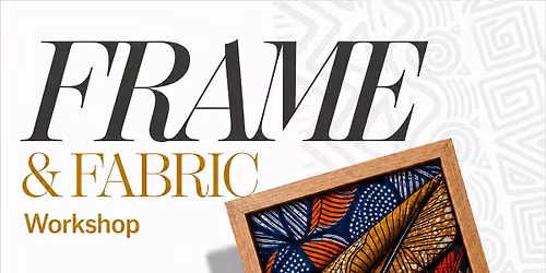 Frame & Fabric Workshop