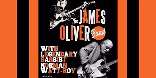 THE JAMES OLIVER BAND with legendary bassist NORMAN WATT ROY