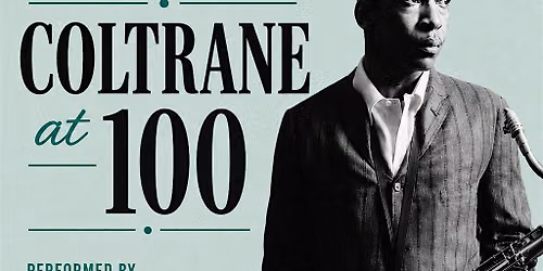 COLTRANE at 100: The Music of John Coltrane