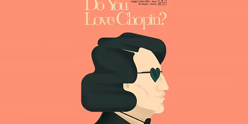 Jassmine 3005: DO YOU LOVE CHOPIN? Masecki \/ Cohen-Milo \/ Ravitz [SOLD OUT]
