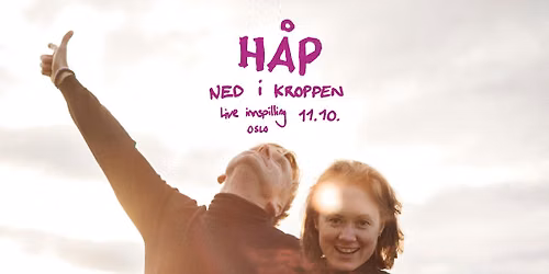 H\u00c5P \/ Ned i kroppen \/ 2x live-innspilling av album \/ Oslo