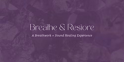 Breathe & Restore: A Breathwork & Sound Healing Experience