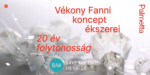 MEGNYIT\u00d3 \/ 20 \u00e9v folytonoss\u00e1g \u2013 V\u00e9kony Fanni koncept \u00e9kszerei