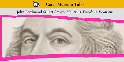 Talk. John Ferdinand Stuart Smyth: Malicious, Frivolous, Vexatious