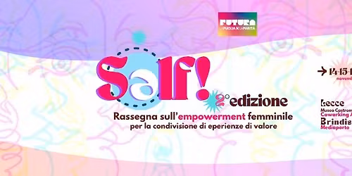 SELF! RASSEGNA  SULL'EMPOWERMENT FEMMINILE PER LA CONDIVISIONE  DI ESPERIENZE DI VALORE 