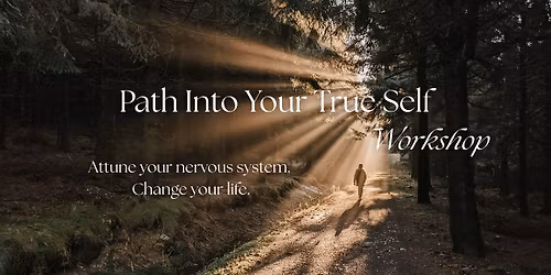 Path Into Your True Self Workshop