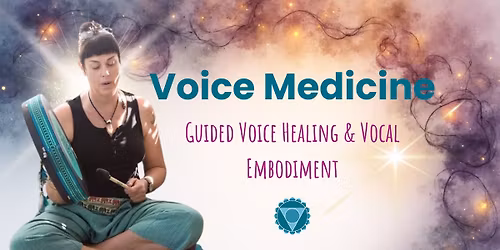 Voice Medicine - A Sacred Women's Voice Healing Event | June 20