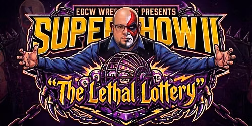 EGCW Wrestling Presents Supershow "The Lethal Lottery"