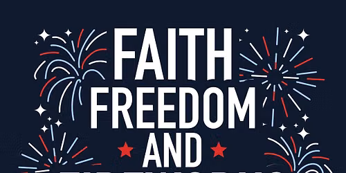 FAITH, FREEDOM, AND FIREWORKS!