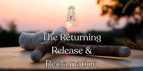 The Returning: Release & Reclamation