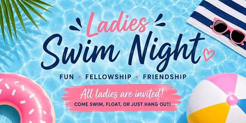 \u2600\ufe0f\ud83c\udf0a Summer Splash: Ladies Swim Night & Fellowship \ud83c\udf0a\u2600\ufe0f