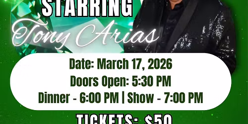 St. Patrick's Day Dinner Show starring TONY ARIAS! The Michael Dubay Trio!