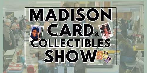 Madison Card & Collectibles Show
