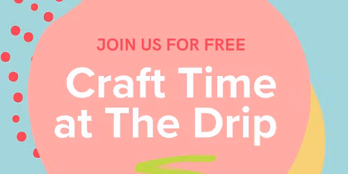 Craft Time at The Drip