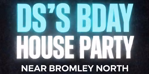 DS\u2019S BDAY HOUSE PARTY