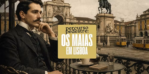 \ud83d\udce2 Percurso Pedestre: Os Maias em Lisboa