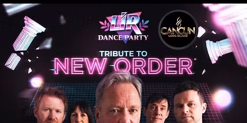 LIR Dance Party * New Order Tribute * Cancun LI 