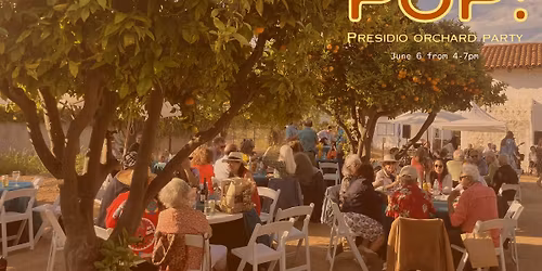 POP! (Presidio Orchard Party)