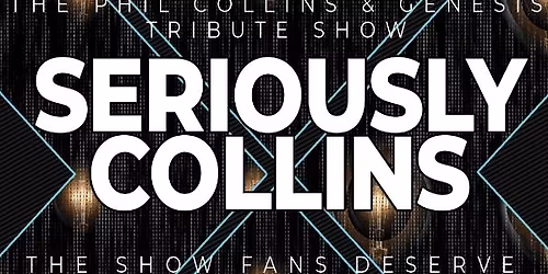 Seriously Collins - Phil Collins & Genesis Tribute Show