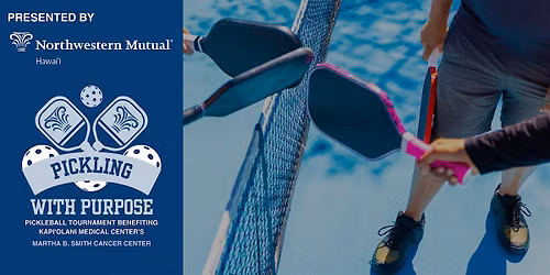 Pickling with Purpose - Pickleball Tournament FBO Kapiolani Medical Center