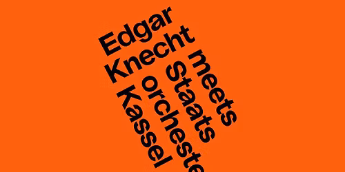 Edgar Knecht meets Staatsorchester Kassel
